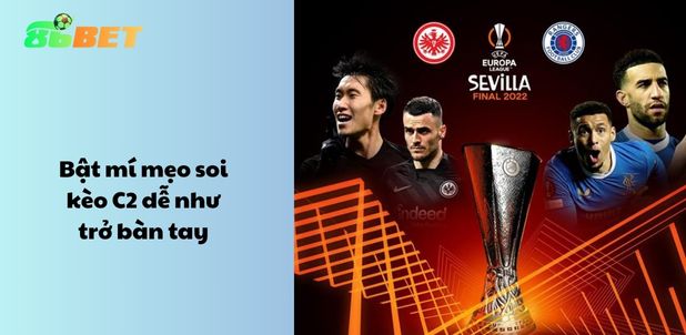 Bật mí mẹo soi kèo C2 dễ như trở bàn tay
