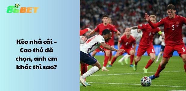 Kèo nhà cái – Cao thủ đã chọn, anh em khác thì sao?
